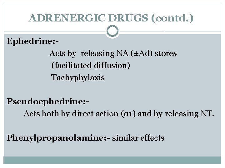 ADRENERGIC DRUGS (contd. ) Ephedrine: Acts by releasing NA (±Ad) stores (facilitated diffusion) Tachyphylaxis