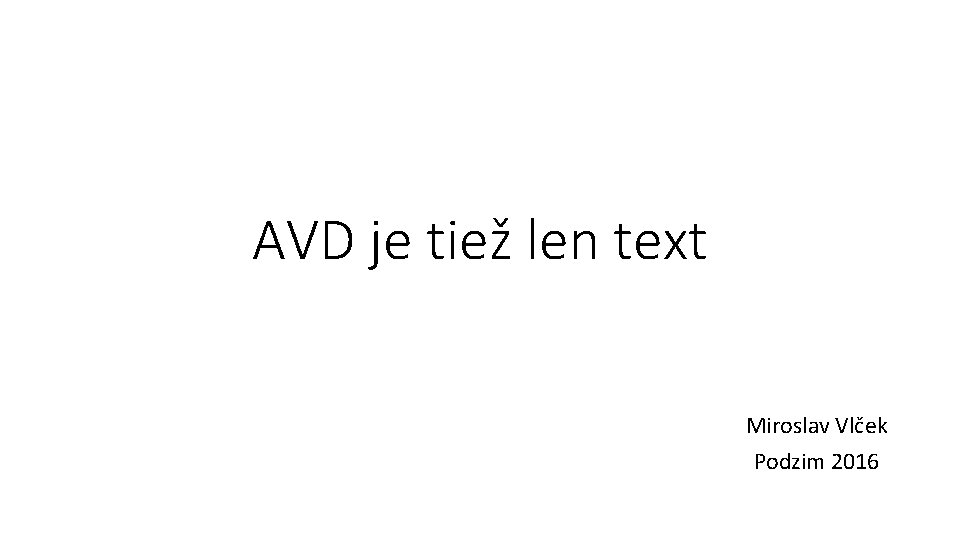 AVD je tiež len text Miroslav Vlček Podzim 2016 