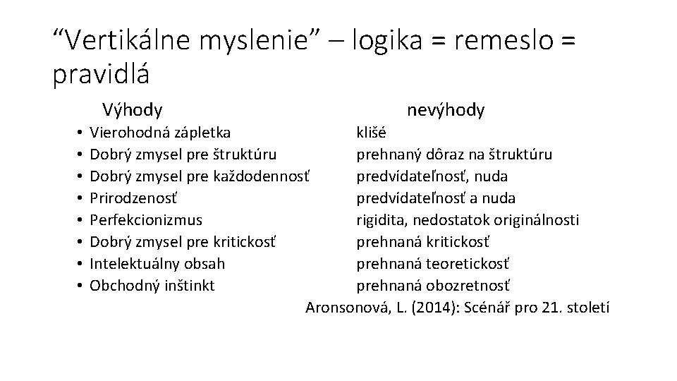 “Vertikálne myslenie” – logika = remeslo = pravidlá Výhody • • nevýhody Vierohodná zápletka