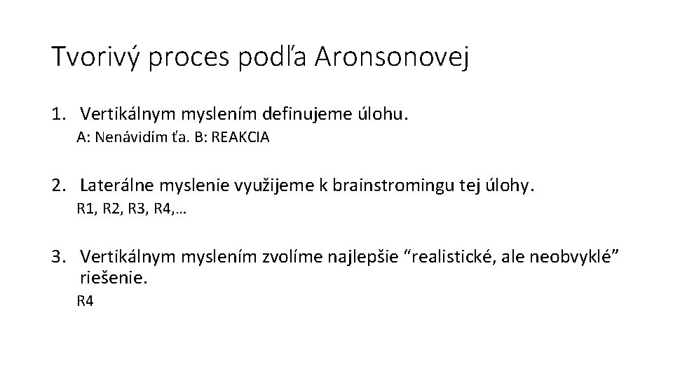 Tvorivý proces podľa Aronsonovej 1. Vertikálnym myslením definujeme úlohu. A: Nenávidím ťa. B: REAKCIA