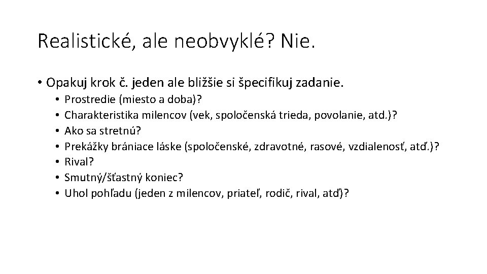 Realistické, ale neobvyklé? Nie. • Opakuj krok č. jeden ale bližšie si špecifikuj zadanie.