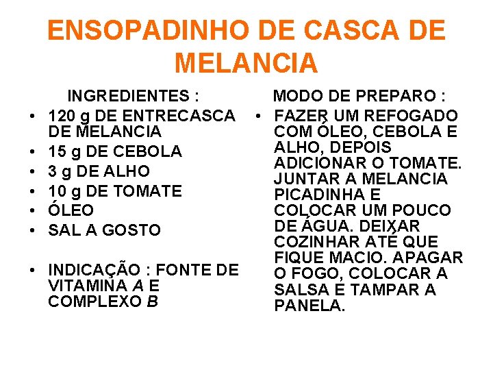 ENSOPADINHO DE CASCA DE MELANCIA • • • INGREDIENTES : 120 g DE ENTRECASCA
