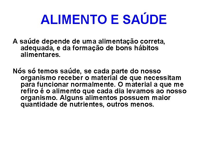 ALIMENTO E SAÚDE A saúde depende de uma alimentação correta, adequada, e da formação