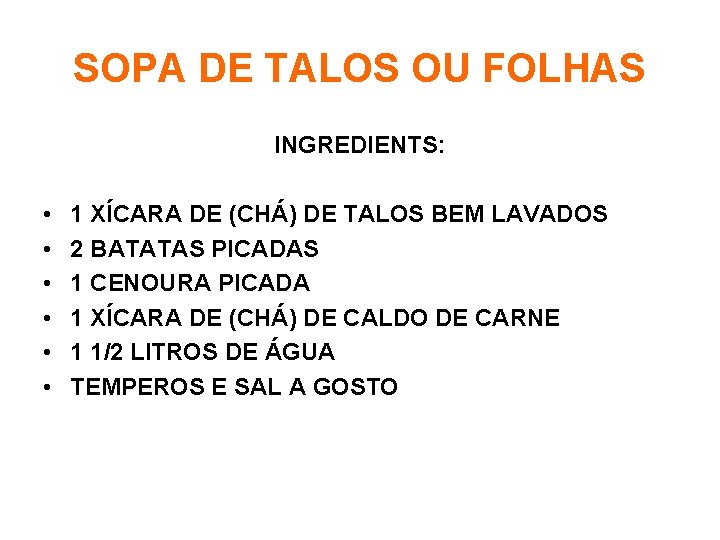 SOPA DE TALOS OU FOLHAS INGREDIENTS: • • • 1 XÍCARA DE (CHÁ) DE