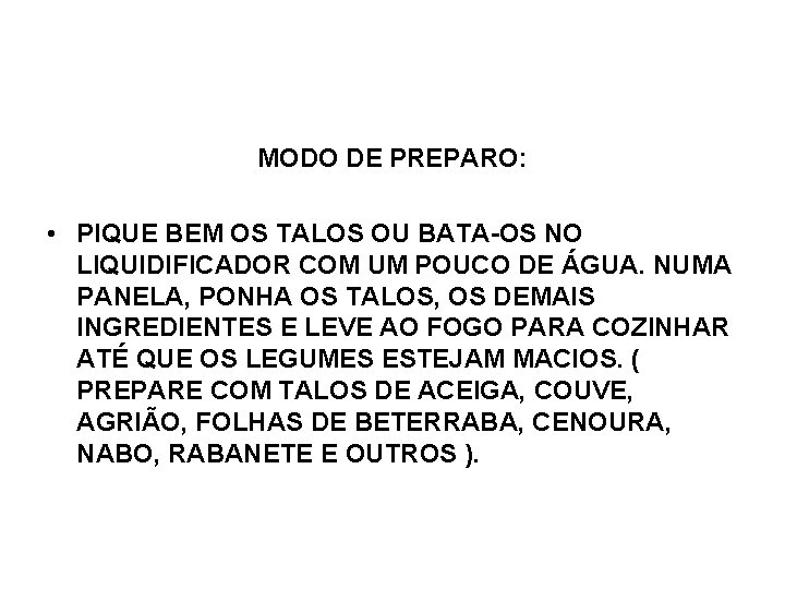 MODO DE PREPARO: • PIQUE BEM OS TALOS OU BATA-OS NO LIQUIDIFICADOR COM UM