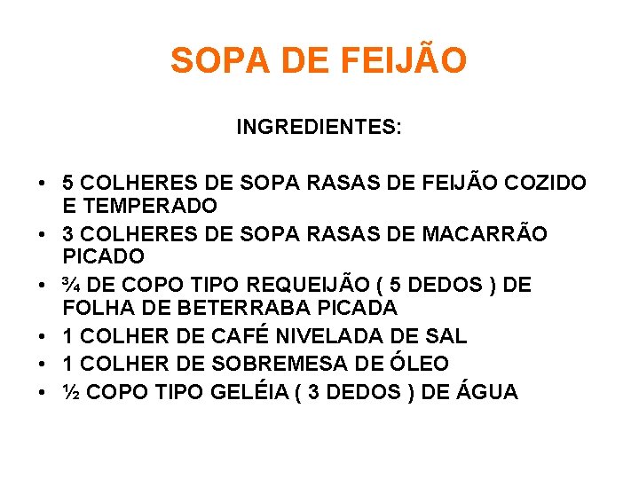 SOPA DE FEIJÃO INGREDIENTES: • 5 COLHERES DE SOPA RASAS DE FEIJÃO COZIDO E