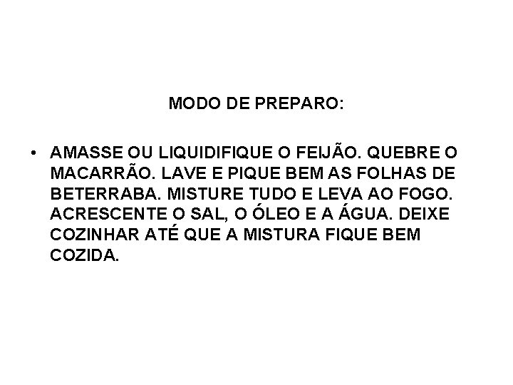 MODO DE PREPARO: • AMASSE OU LIQUIDIFIQUE O FEIJÃO. QUEBRE O MACARRÃO. LAVE E