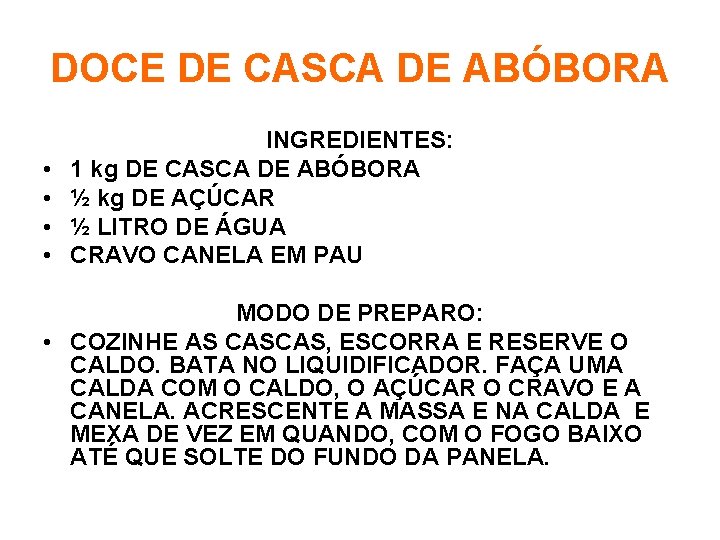 DOCE DE CASCA DE ABÓBORA • • INGREDIENTES: 1 kg DE CASCA DE ABÓBORA