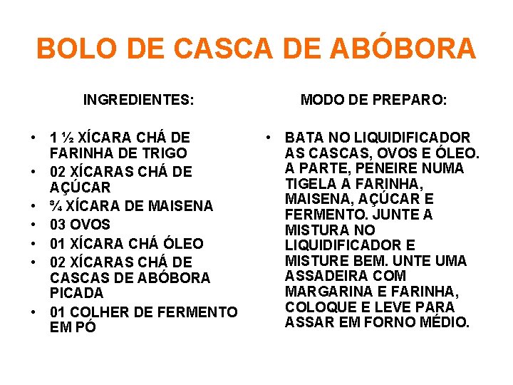 BOLO DE CASCA DE ABÓBORA INGREDIENTES: • 1 ½ XÍCARA CHÁ DE FARINHA DE