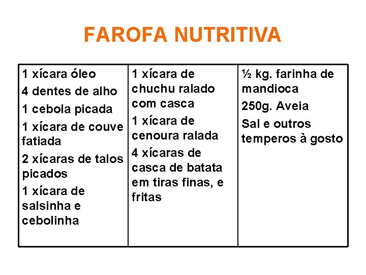 FAROFA NUTRITIVA 1 xícara óleo 4 dentes de alho 1 cebola picada 1 xícara