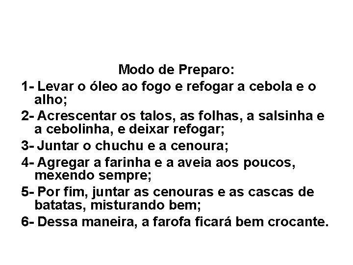 Modo de Preparo: 1 - Levar o óleo ao fogo e refogar a cebola