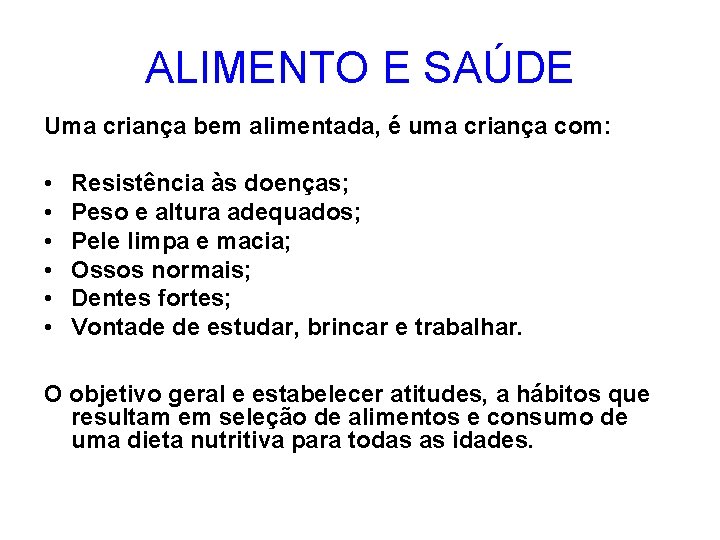 ALIMENTO E SAÚDE Uma criança bem alimentada, é uma criança com: • • •