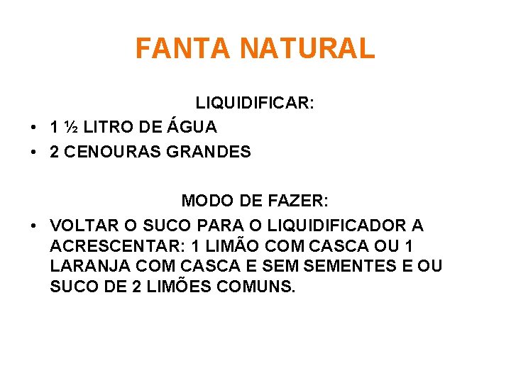 FANTA NATURAL LIQUIDIFICAR: • 1 ½ LITRO DE ÁGUA • 2 CENOURAS GRANDES MODO