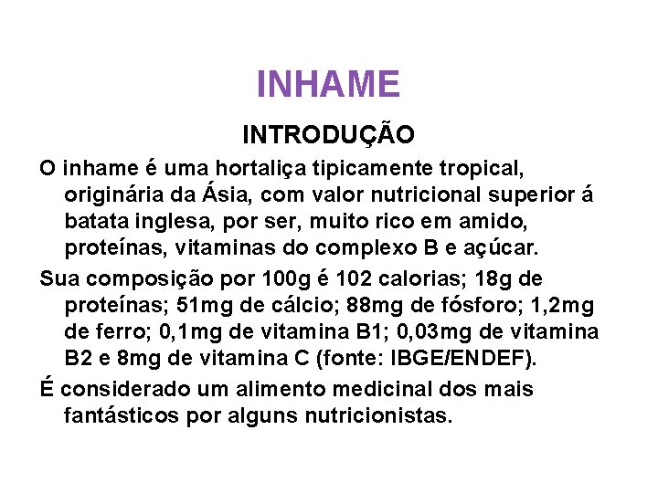 INHAME INTRODUÇÃO O inhame é uma hortaliça tipicamente tropical, originária da Ásia, com valor