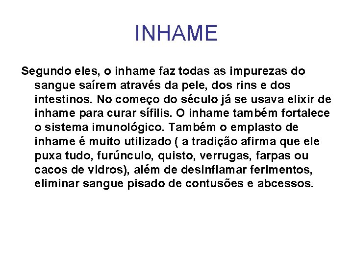 INHAME Segundo eles, o inhame faz todas as impurezas do sangue saírem através da