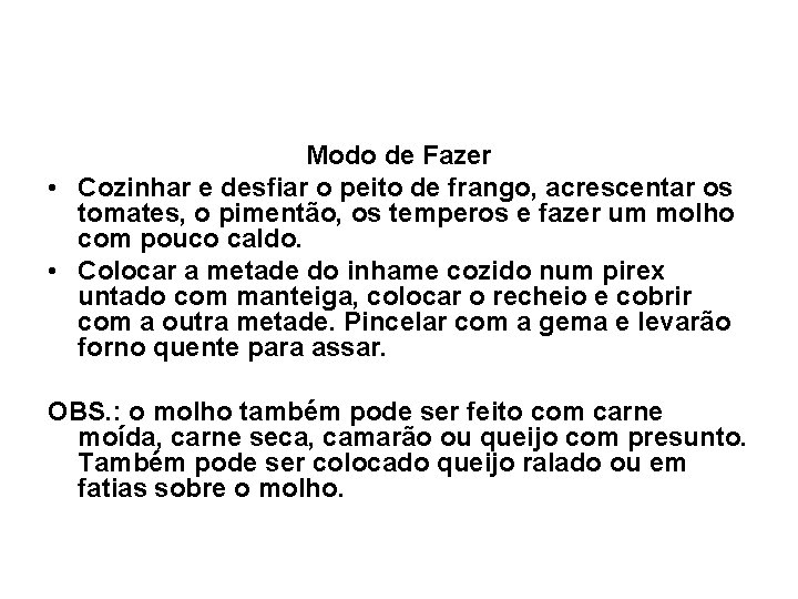 Modo de Fazer • Cozinhar e desfiar o peito de frango, acrescentar os tomates,