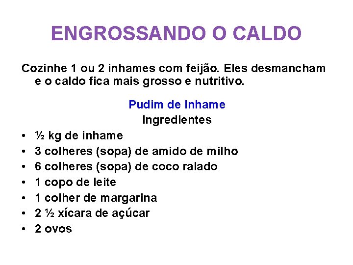 ENGROSSANDO O CALDO Cozinhe 1 ou 2 inhames com feijão. Eles desmancham e o