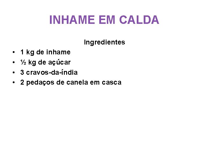 INHAME EM CALDA Ingredientes • • 1 kg de inhame ½ kg de açúcar