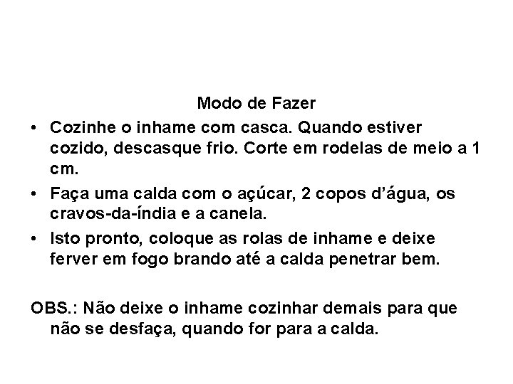 Modo de Fazer • Cozinhe o inhame com casca. Quando estiver cozido, descasque frio.