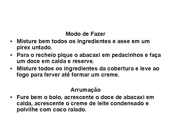 Modo de Fazer • Misture bem todos os ingredientes e asse em um pirex