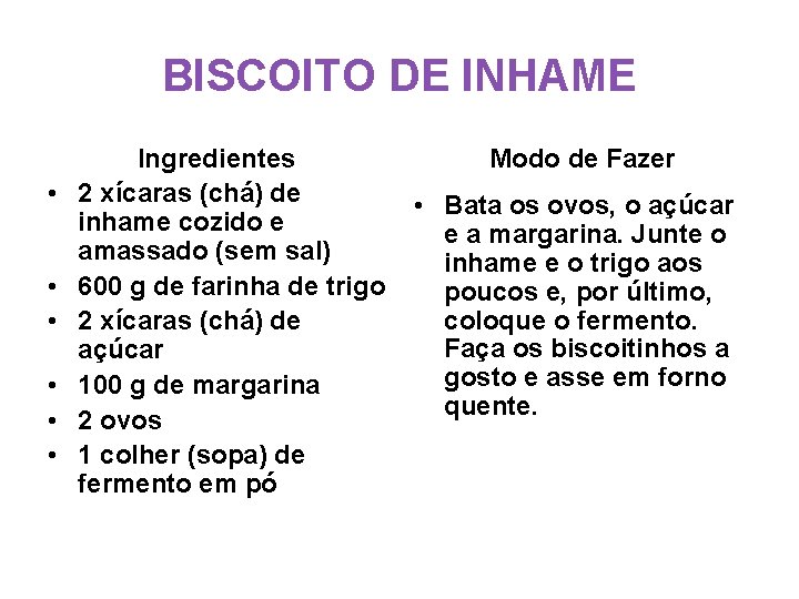 BISCOITO DE INHAME • • • Ingredientes 2 xícaras (chá) de inhame cozido e