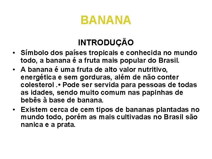 BANANA INTRODUÇÃO • Símbolo dos países tropicais e conhecida no mundo todo, a banana