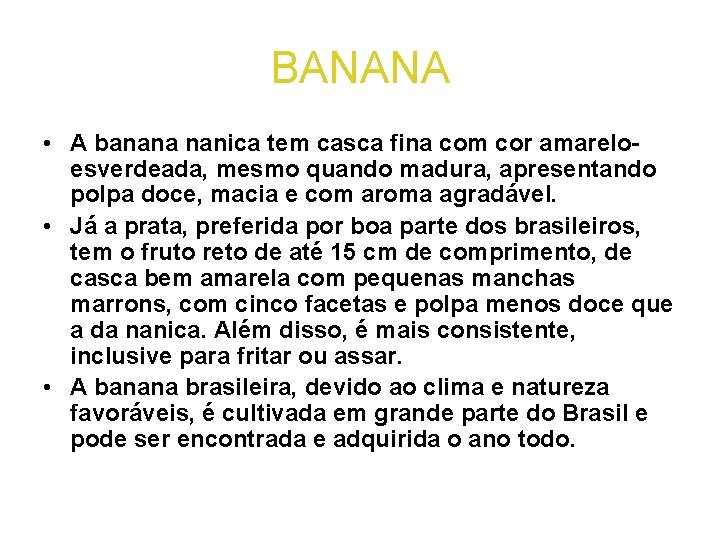 BANANA • A banana nanica tem casca fina com cor amareloesverdeada, mesmo quando madura,