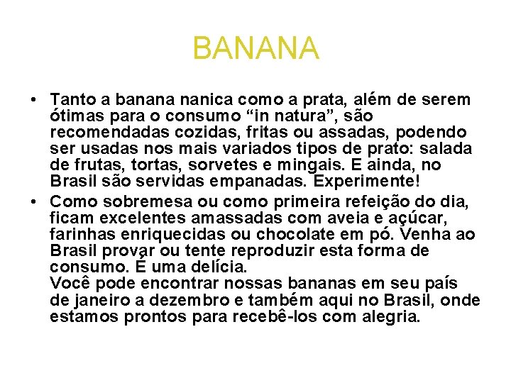 BANANA • Tanto a banana nanica como a prata, além de serem ótimas para