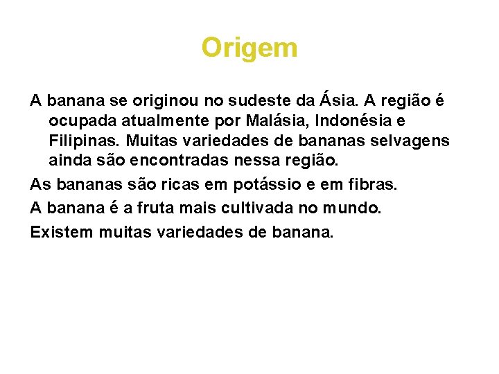 Origem A banana se originou no sudeste da Ásia. A região é ocupada atualmente