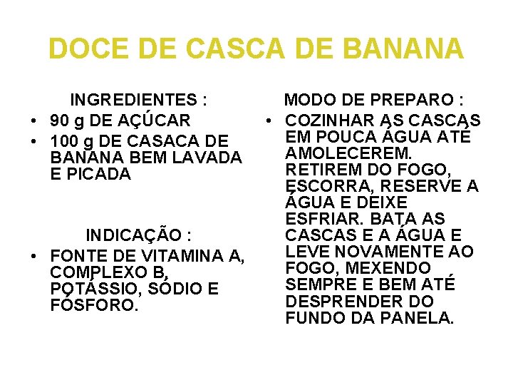 DOCE DE CASCA DE BANANA INGREDIENTES : • 90 g DE AÇÚCAR • 100