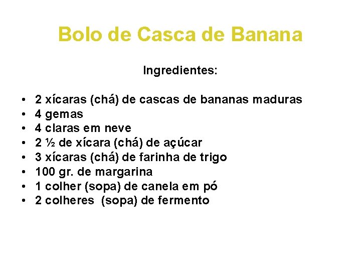 Bolo de Casca de Banana Ingredientes: • • 2 xícaras (chá) de cascas de