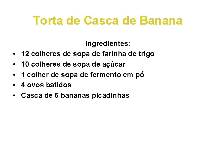 Torta de Casca de Banana • • • Ingredientes: 12 colheres de sopa de