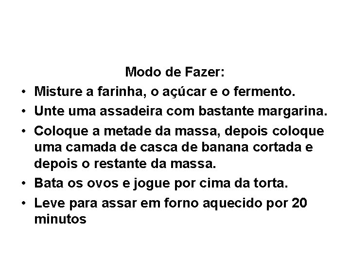  • • • Modo de Fazer: Misture a farinha, o açúcar e o