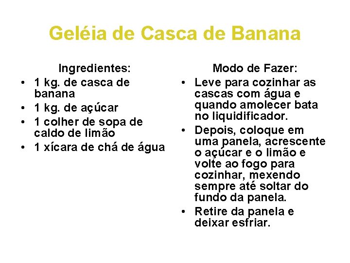 Geléia de Casca de Banana • • Ingredientes: 1 kg. de casca de banana