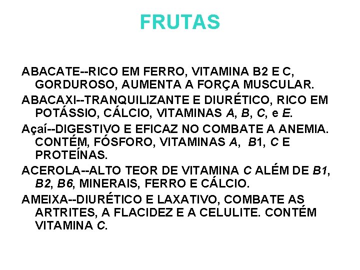 FRUTAS ABACATE--RICO EM FERRO, VITAMINA B 2 E C, GORDUROSO, AUMENTA A FORÇA MUSCULAR.