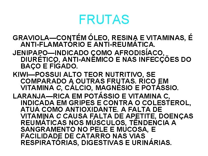 FRUTAS GRAVIOLA—CONTÉM ÓLEO, RESINA E VITAMINAS, É ANTI-FLAMATÓRIO E ANTI-REUMÁTICA. JENIPAPO—INDICADO COMO AFRODISÍACO, DIURÉTICO,