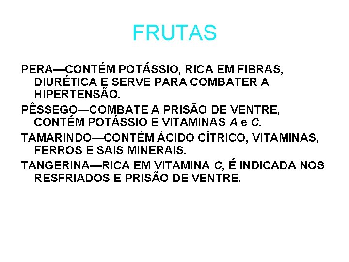 FRUTAS PERA—CONTÉM POTÁSSIO, RICA EM FIBRAS, DIURÉTICA E SERVE PARA COMBATER A HIPERTENSÃO. PÊSSEGO—COMBATE