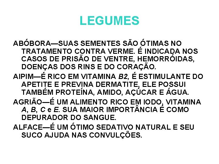 LEGUMES ABÓBORA—SUAS SEMENTES SÃO ÓTIMAS NO TRATAMENTO CONTRA VERME. É INDICADA NOS CASOS DE