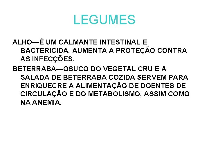 LEGUMES ALHO—É UM CALMANTE INTESTINAL E BACTERICIDA. AUMENTA A PROTEÇÃO CONTRA AS INFECÇÕES. BETERRABA—OSUCO