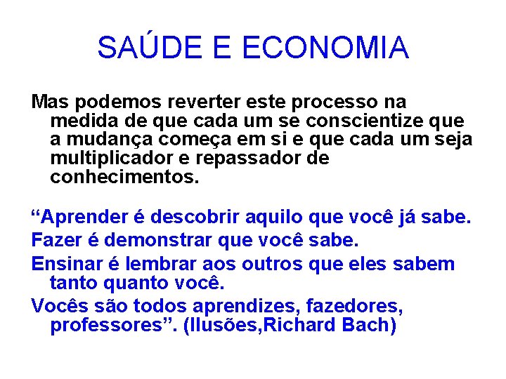 SAÚDE E ECONOMIA Mas podemos reverter este processo na medida de que cada um