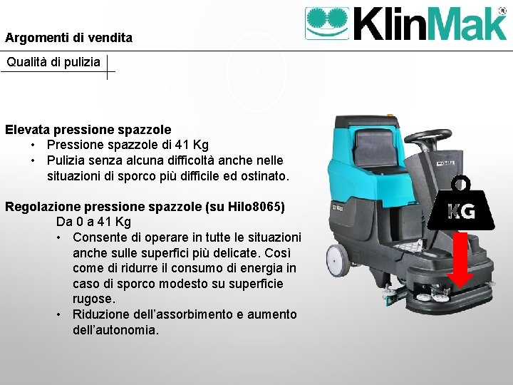 Argomenti di vendita Qualità di pulizia Elevata pressione spazzole • Pressione spazzole di 41