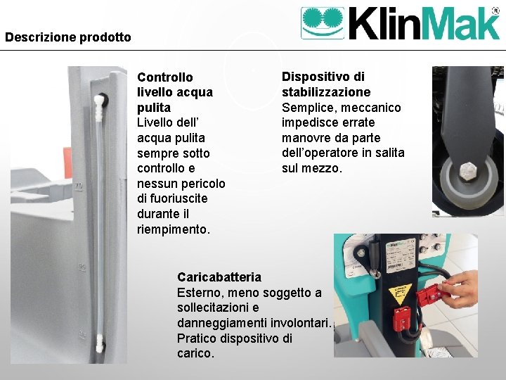 Descrizione prodotto Controllo livello acqua pulita Livello dell’ acqua pulita sempre sotto controllo e