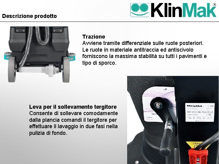 Descrizione prodotto Trazione Avviene tramite differenziale sulle ruote posteriori. Le ruote in materiale antitraccia