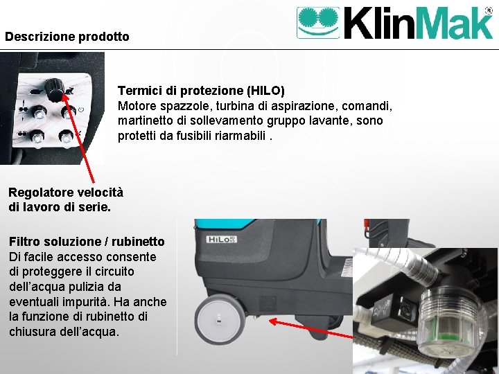 Descrizione prodotto Termici di protezione (HILO) Motore spazzole, turbina di aspirazione, comandi, martinetto di