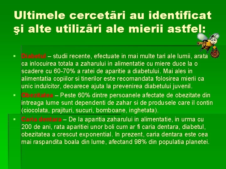 Ultimele cercetãri au identificat şi alte utilizãri ale mierii astfel: § Diabetul – studii