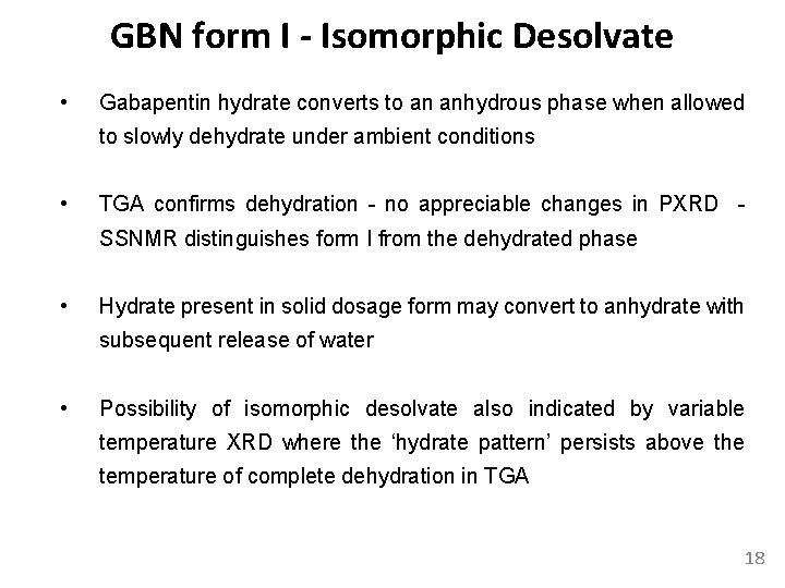 GBN form I - Isomorphic Desolvate • Gabapentin hydrate converts to an anhydrous phase