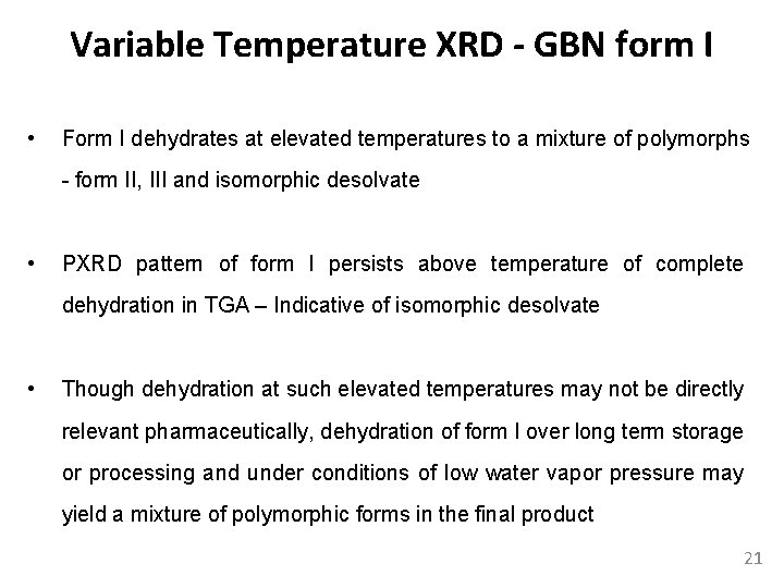 Variable Temperature XRD - GBN form I • Form I dehydrates at elevated temperatures