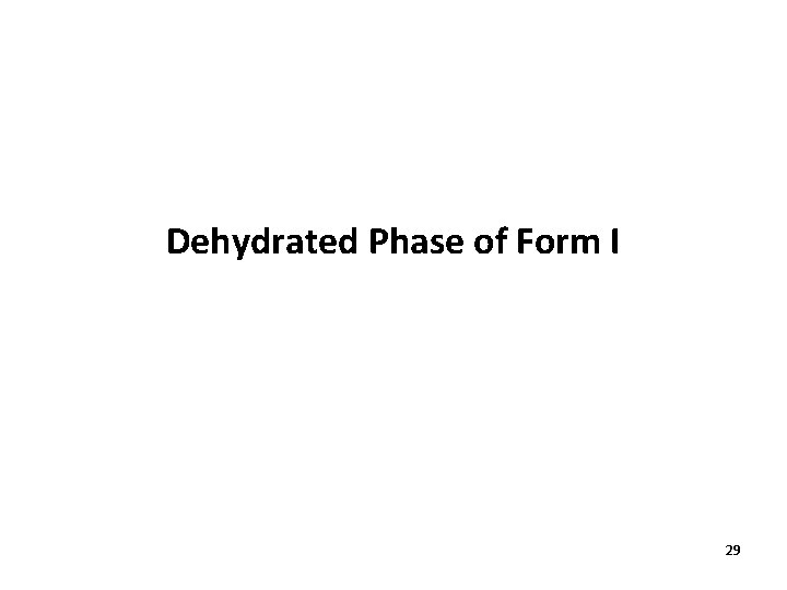 Dehydrated Phase of Form I 29 