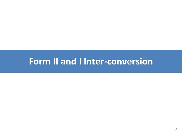 Form II and I Inter-conversion 3 