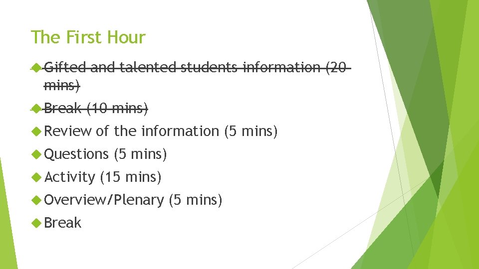 The First Hour Gifted and talented students information (20 mins) Break (10 mins) Review